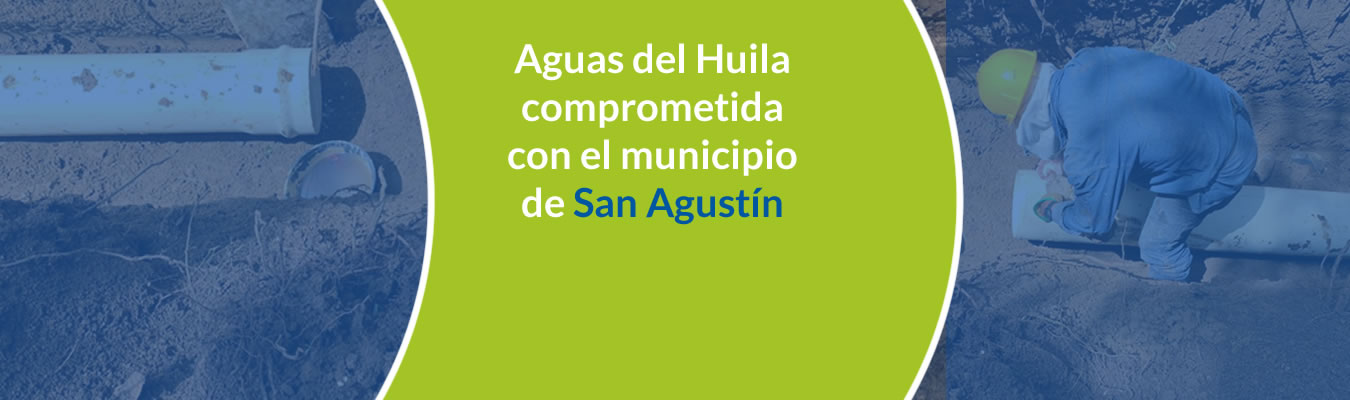 Aguas del Huila comprometida con el municipio de San Agustin