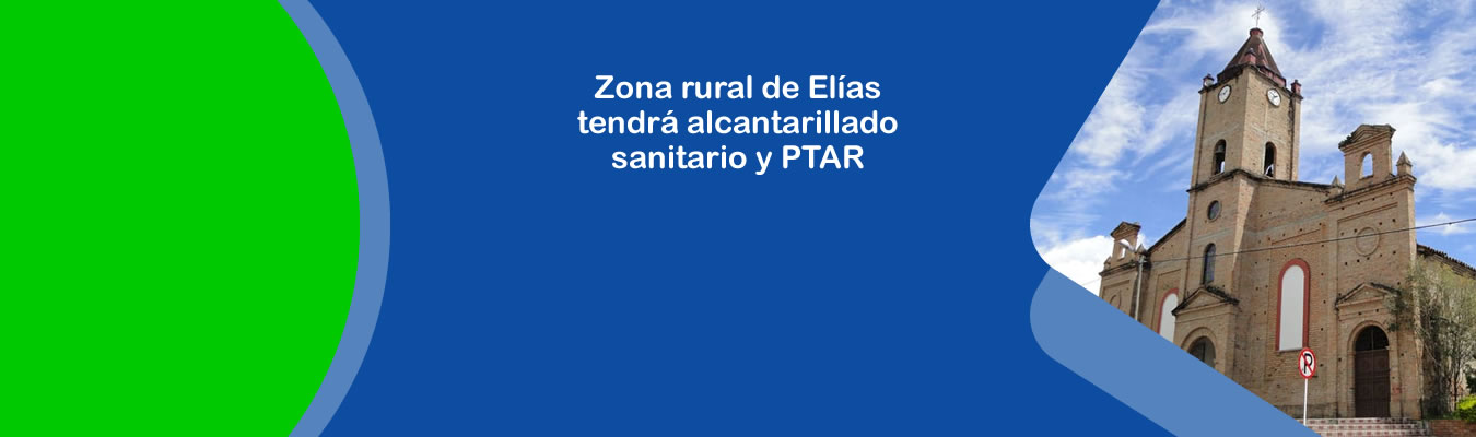 Zona rural de Elias tendra alcantarillado sanitario y PTAR