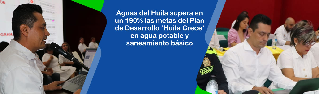 Aguas del Huila supera en un 190% las metas del Plan de Desarrollo 'Huila Crece' en agua potable y saneamiento basico