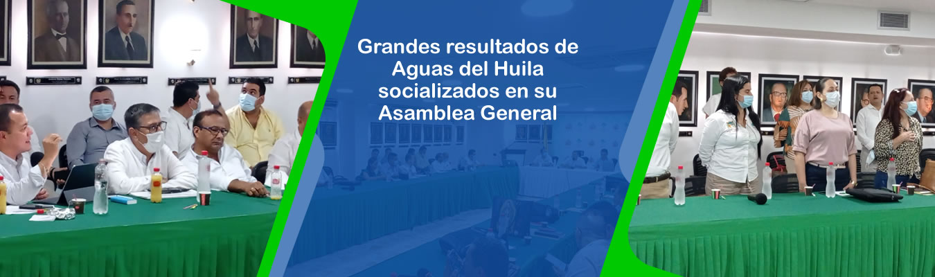 Grandes resultados de Aguas del Huila socializados en su Asamblea General